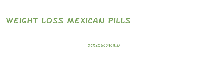 Weight Loss Mexican Pills