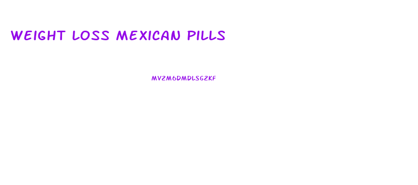 Weight Loss Mexican Pills