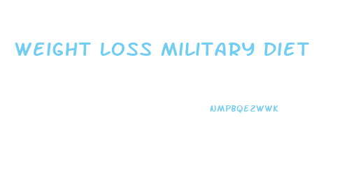 Weight Loss Military Diet