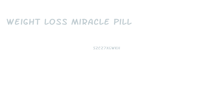 Weight Loss Miracle Pill