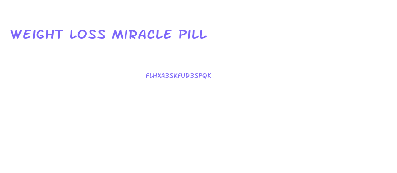 Weight Loss Miracle Pill