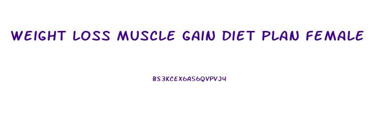 Weight Loss Muscle Gain Diet Plan Female