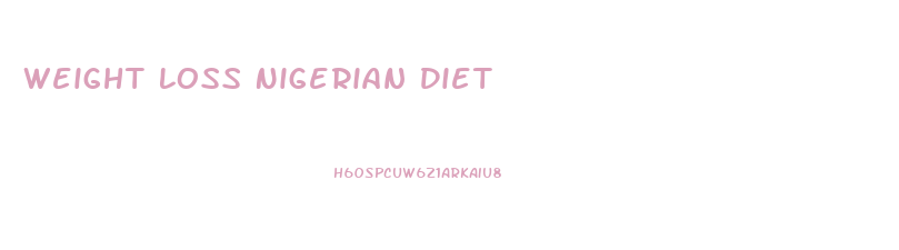 Weight Loss Nigerian Diet