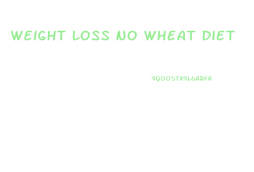 Weight Loss No Wheat Diet