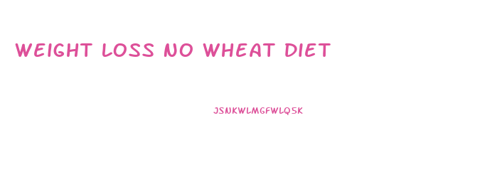 Weight Loss No Wheat Diet