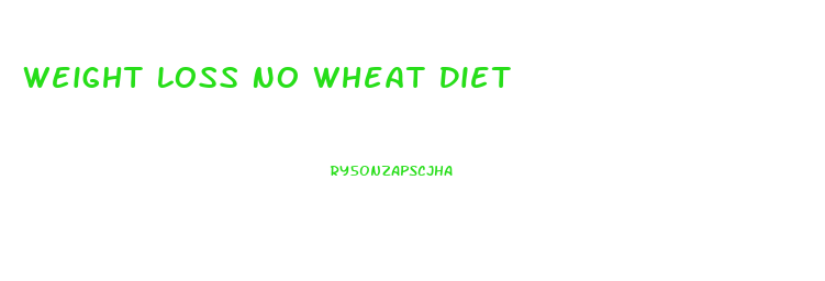 Weight Loss No Wheat Diet