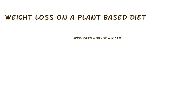 Weight Loss On A Plant Based Diet