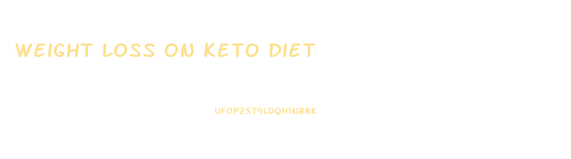 Weight Loss On Keto Diet