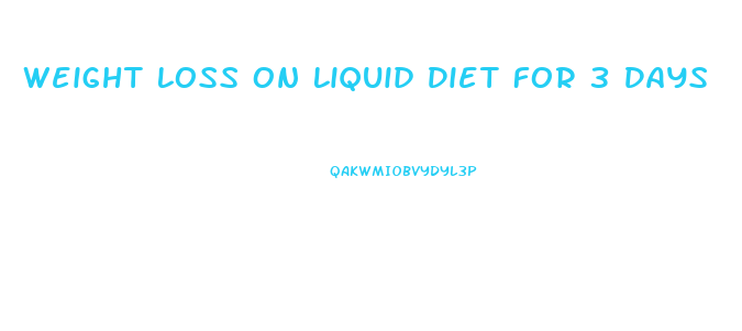 Weight Loss On Liquid Diet For 3 Days