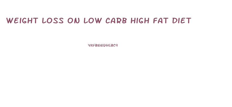 Weight Loss On Low Carb High Fat Diet