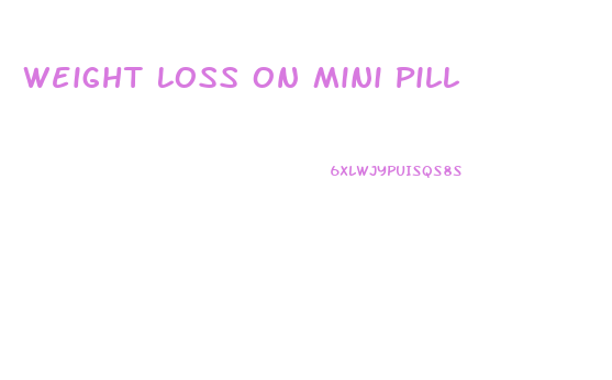 Weight Loss On Mini Pill