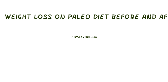 Weight Loss On Paleo Diet Before And After