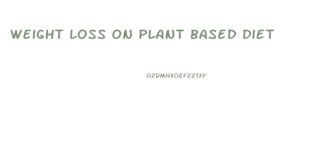 Weight Loss On Plant Based Diet