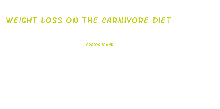 Weight Loss On The Carnivore Diet