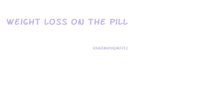 Weight Loss On The Pill