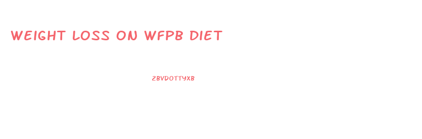 Weight Loss On Wfpb Diet