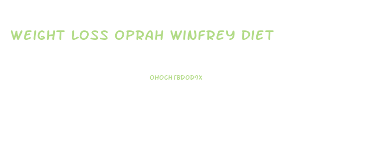 Weight Loss Oprah Winfrey Diet