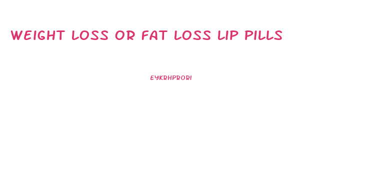 Weight Loss Or Fat Loss Lip Pills