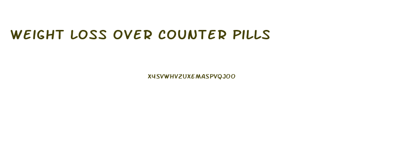 Weight Loss Over Counter Pills