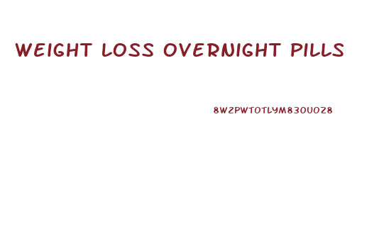 Weight Loss Overnight Pills