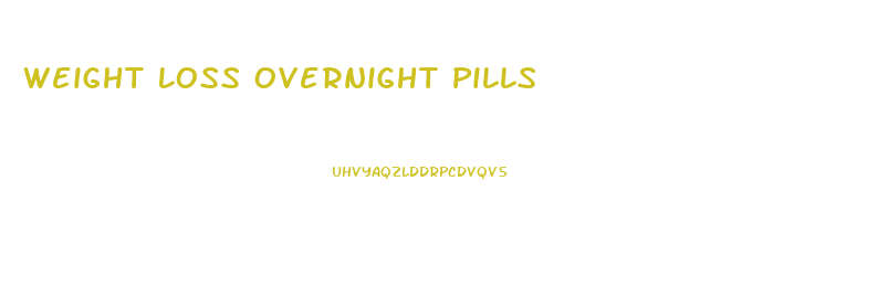 Weight Loss Overnight Pills