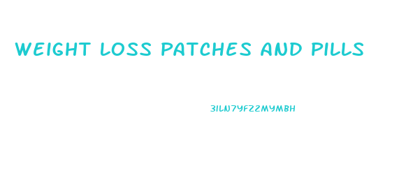 Weight Loss Patches And Pills