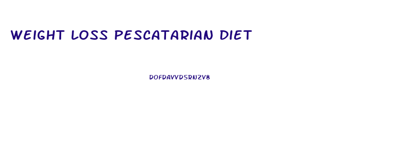 Weight Loss Pescatarian Diet