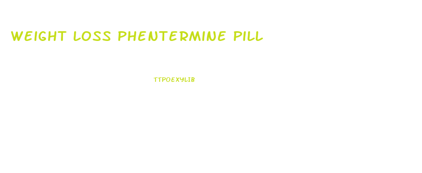 Weight Loss Phentermine Pill