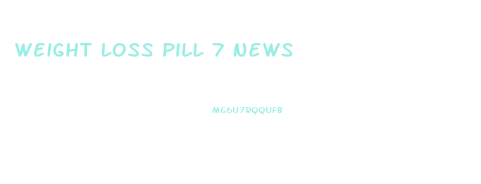 Weight Loss Pill 7 News