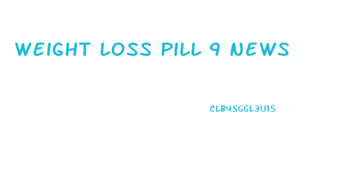 Weight Loss Pill 9 News