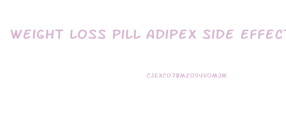 Weight Loss Pill Adipex Side Effects