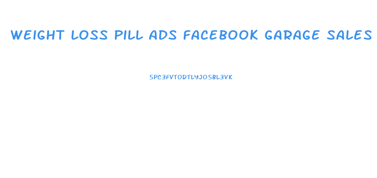 Weight Loss Pill Ads Facebook Garage Sales