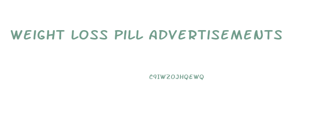 Weight Loss Pill Advertisements