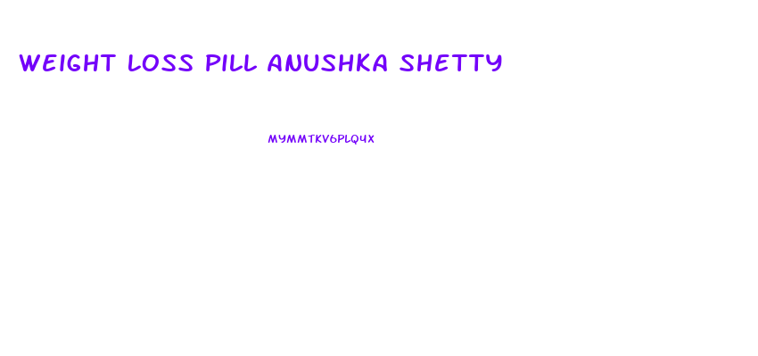Weight Loss Pill Anushka Shetty