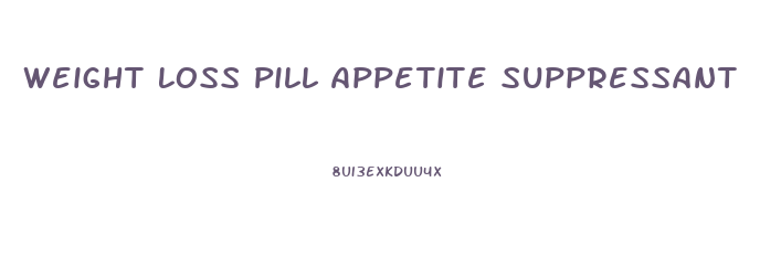 Weight Loss Pill Appetite Suppressant