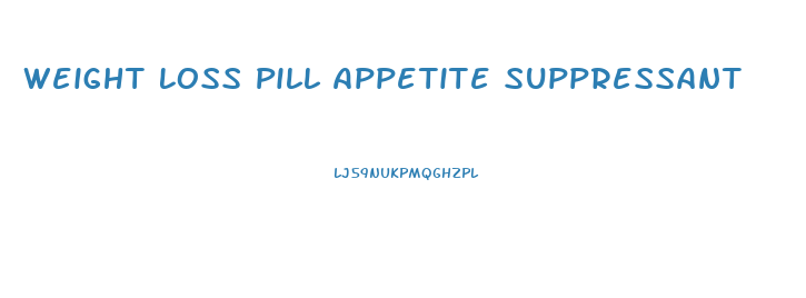 Weight Loss Pill Appetite Suppressant