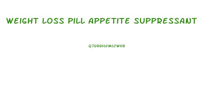 Weight Loss Pill Appetite Suppressant