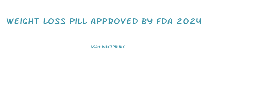Weight Loss Pill Approved By Fda 2024