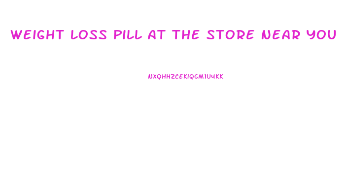 Weight Loss Pill At The Store Near You