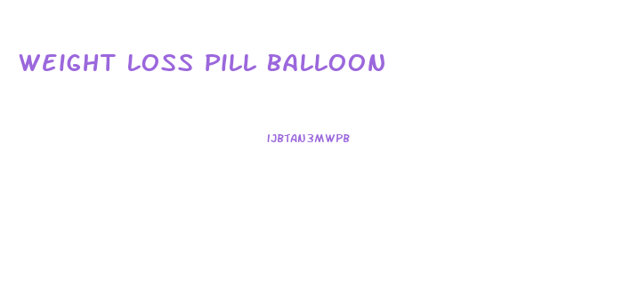 Weight Loss Pill Balloon