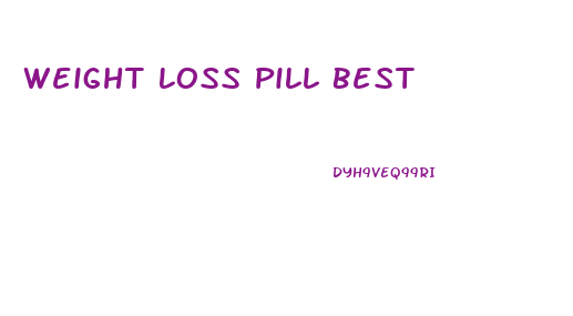 Weight Loss Pill Best