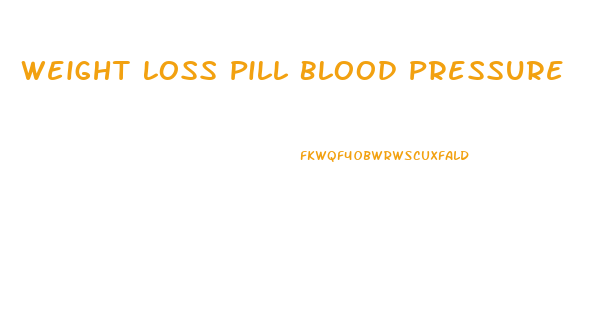 Weight Loss Pill Blood Pressure