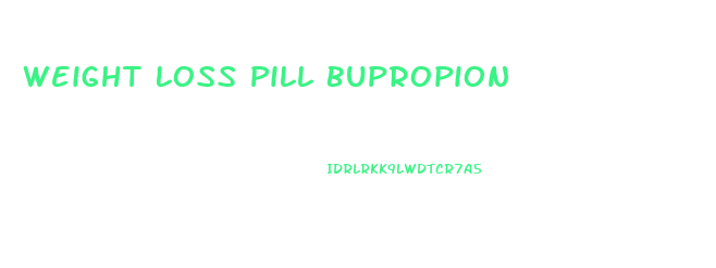 Weight Loss Pill Bupropion