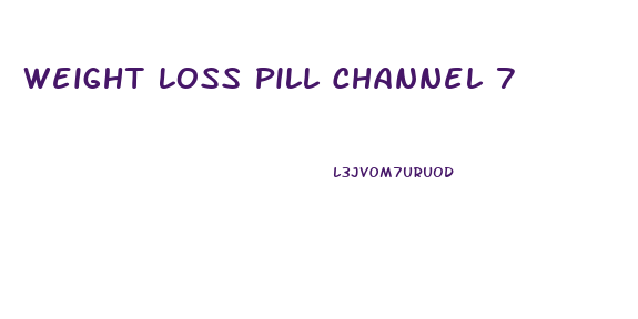Weight Loss Pill Channel 7