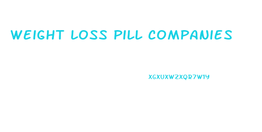 Weight Loss Pill Companies