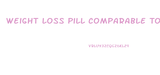 Weight Loss Pill Comparable To Phentermine