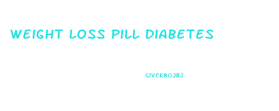 Weight Loss Pill Diabetes