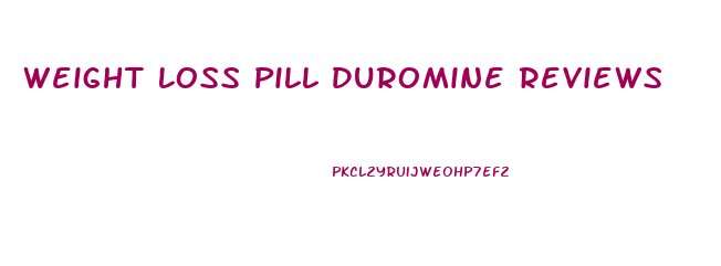 Weight Loss Pill Duromine Reviews