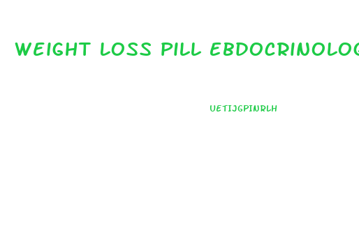 Weight Loss Pill Ebdocrinologist