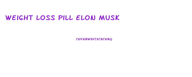 Weight Loss Pill Elon Musk